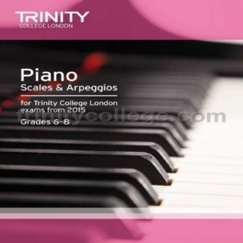 Piano Scales & Arpeggios from 2015, Grades 6-8 Trinity College London
